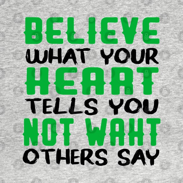 believe what your heart tells you not waht others say by care store